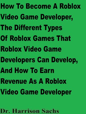 cover image of How to Become a Roblox Video Game Developer, the Different Types of Roblox Games That Roblox Video Game Developers Can Develop, and How to Earn Revenue As a Roblox Video Game Developer